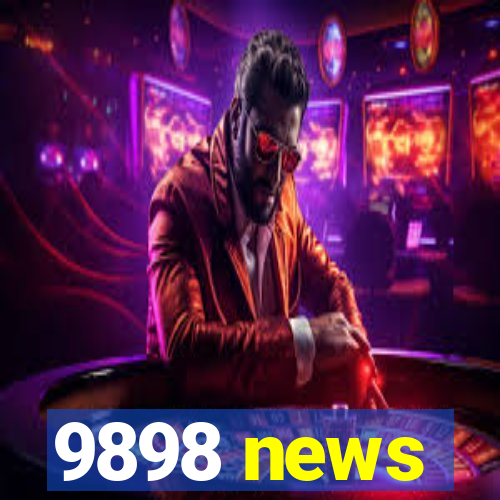 9898 news