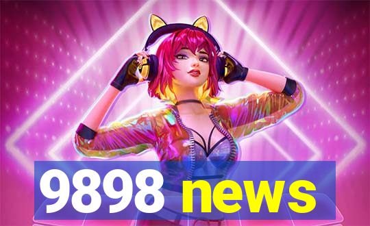 9898 news