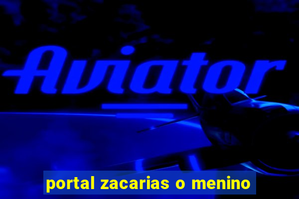 portal zacarias o menino