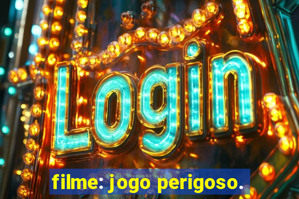 filme: jogo perigoso.