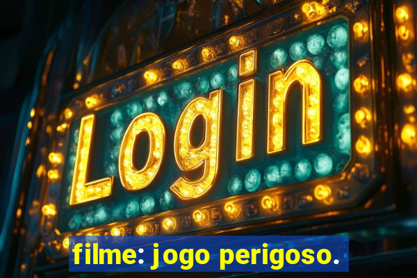 filme: jogo perigoso.