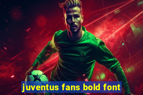 juventus fans bold font