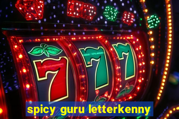 spicy guru letterkenny