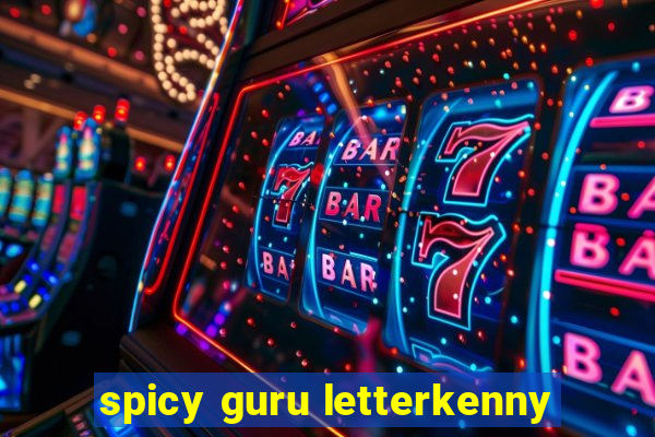 spicy guru letterkenny