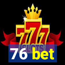 76 bet