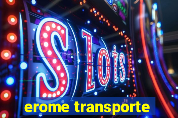 erome transporte