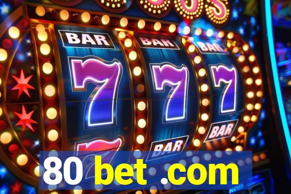 80 bet .com