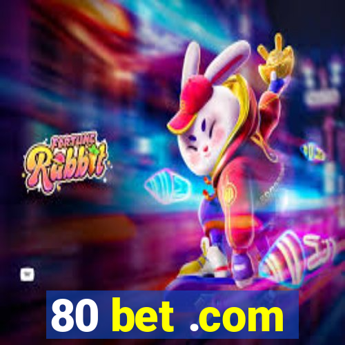 80 bet .com