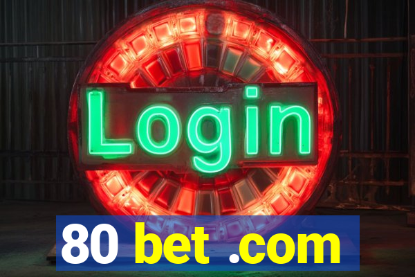 80 bet .com