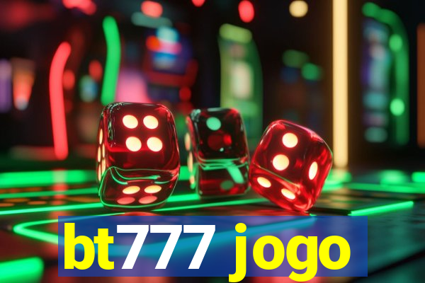 bt777 jogo