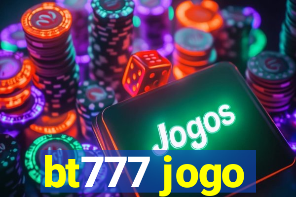 bt777 jogo