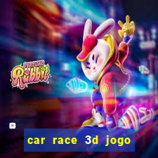 car race 3d jogo de carros