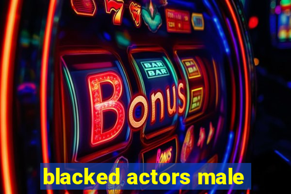 blacked actors male