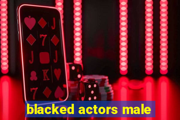 blacked actors male