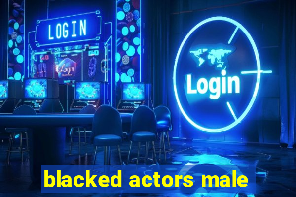 blacked actors male