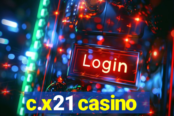 c.x21 casino