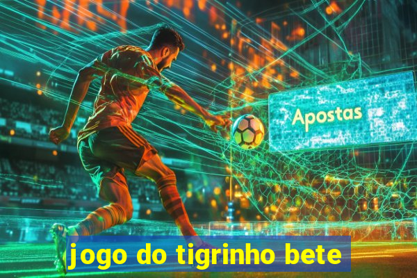 jogo do tigrinho bete