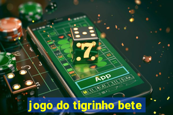 jogo do tigrinho bete