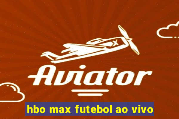 hbo max futebol ao vivo