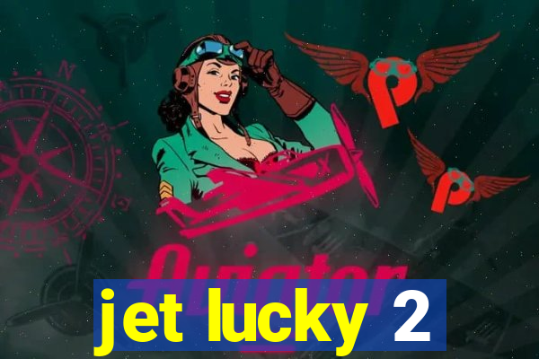 jet lucky 2