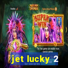 jet lucky 2