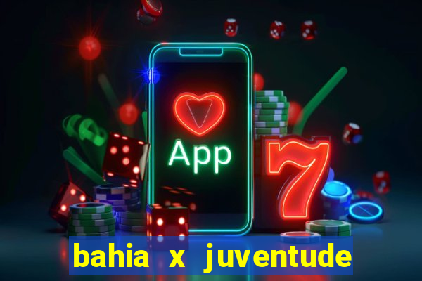 bahia x juventude onde assistir