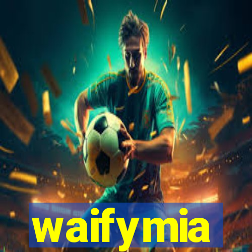 waifymia