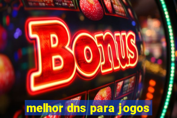 melhor dns para jogos