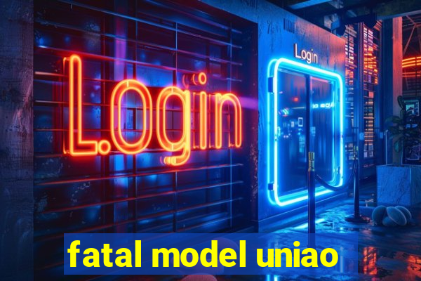 fatal model uniao