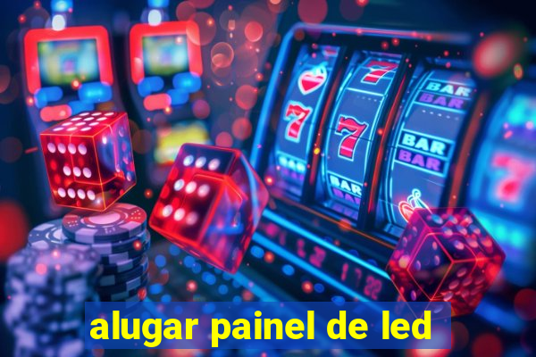 alugar painel de led