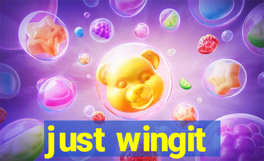 just wingit