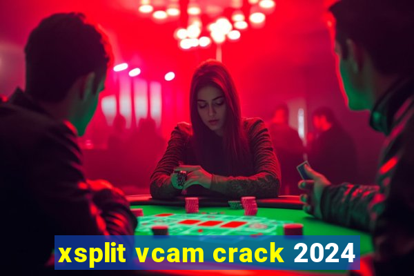 xsplit vcam crack 2024