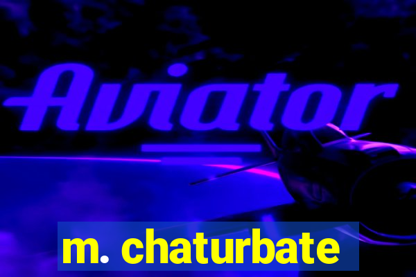 m. chaturbate