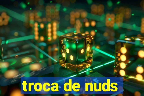 troca de nuds