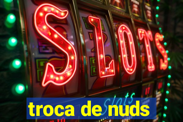 troca de nuds