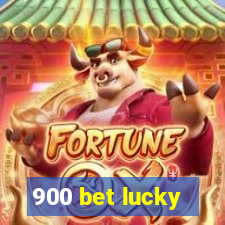 900 bet lucky