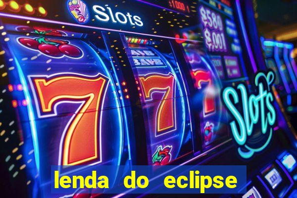 lenda do eclipse sol e lua