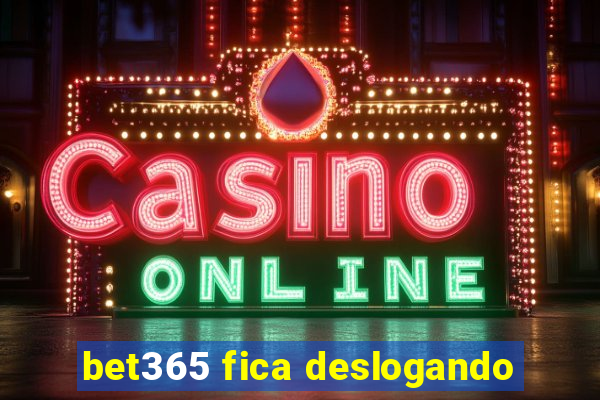 bet365 fica deslogando