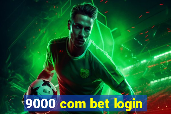 9000 com bet login