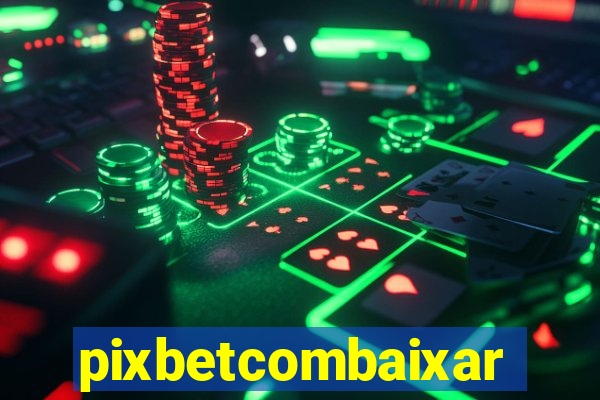 pixbetcombaixar