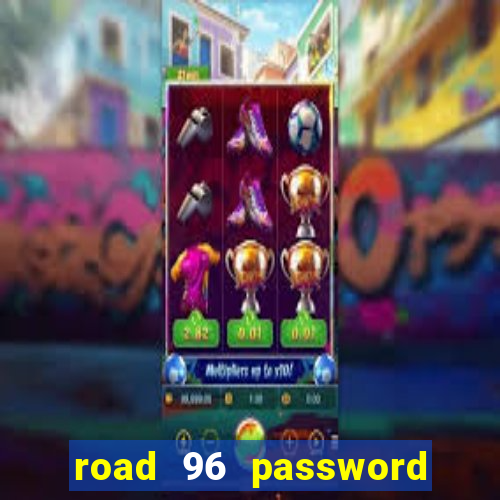 road 96 password happy taxi