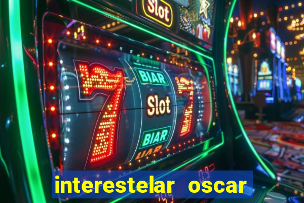 interestelar oscar interestelar quantos oscar