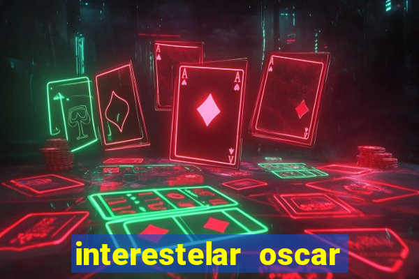 interestelar oscar interestelar quantos oscar