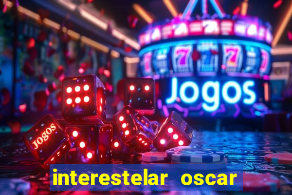 interestelar oscar interestelar quantos oscar