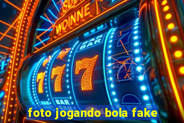 foto jogando bola fake