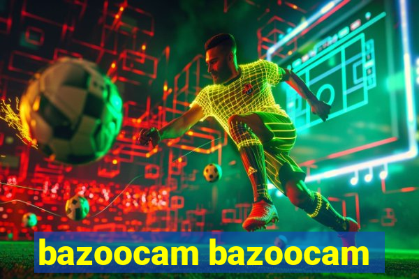 bazoocam bazoocam