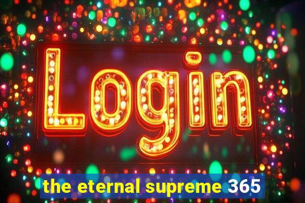 the eternal supreme 365