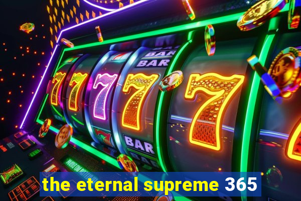 the eternal supreme 365