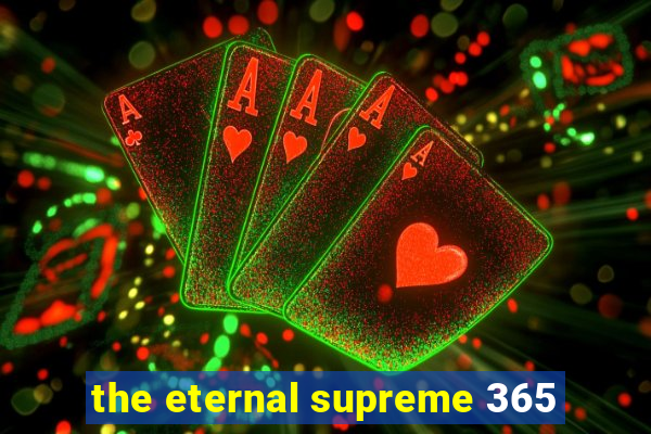 the eternal supreme 365