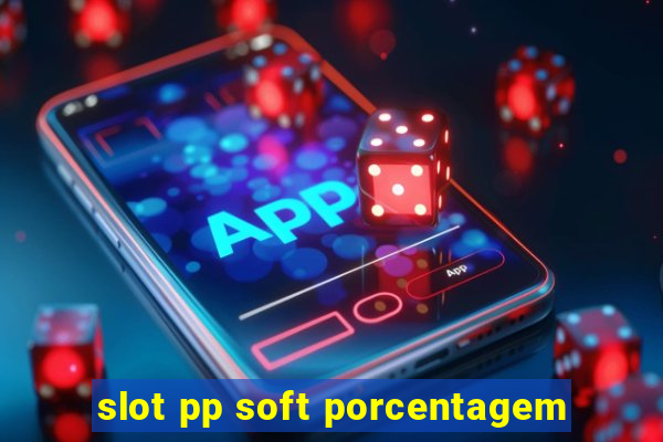 slot pp soft porcentagem